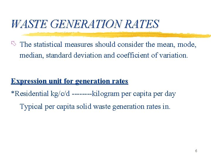 WASTE GENERATION RATES õ The statistical measures should consider the mean, mode, median, standard
