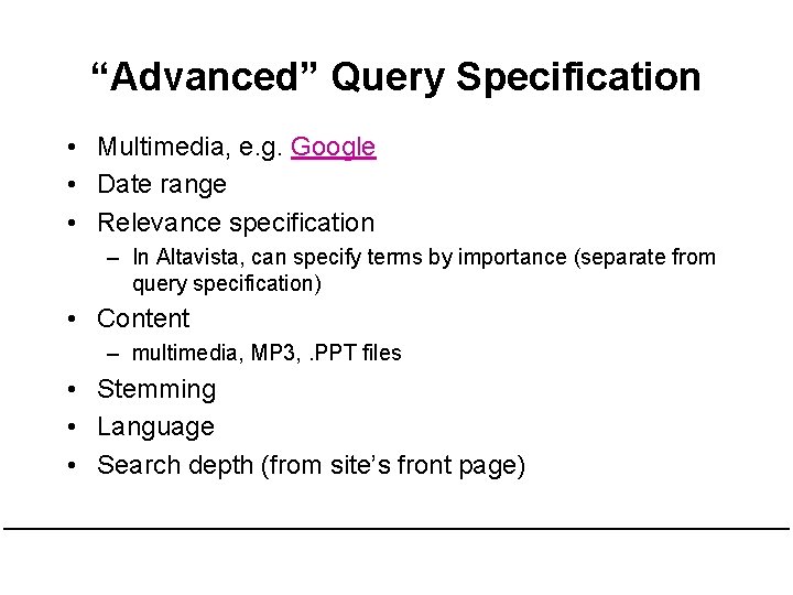 “Advanced” Query Specification • Multimedia, e. g. Google • Date range • Relevance specification