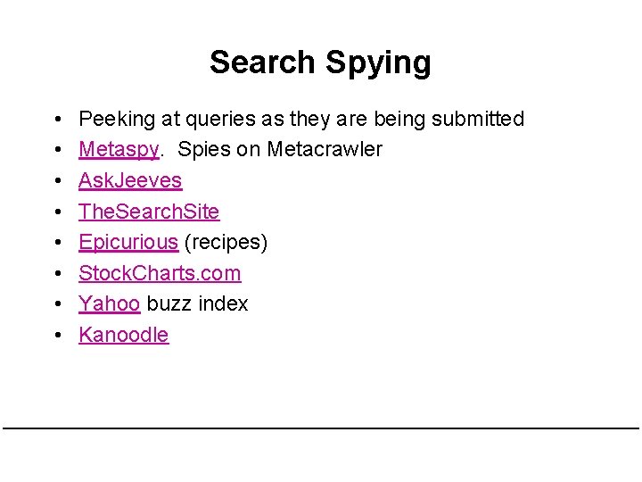 Search Spying • • Peeking at queries as they are being submitted Metaspy. Spies