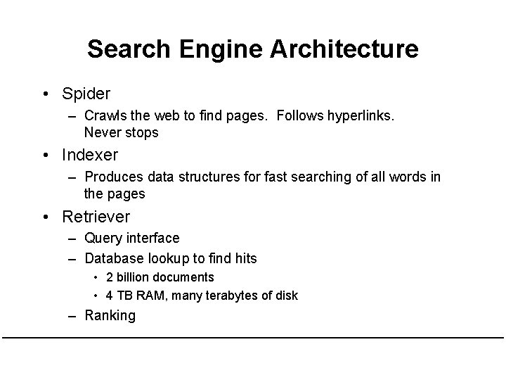 Search Engine Architecture • Spider – Crawls the web to find pages. Follows hyperlinks.