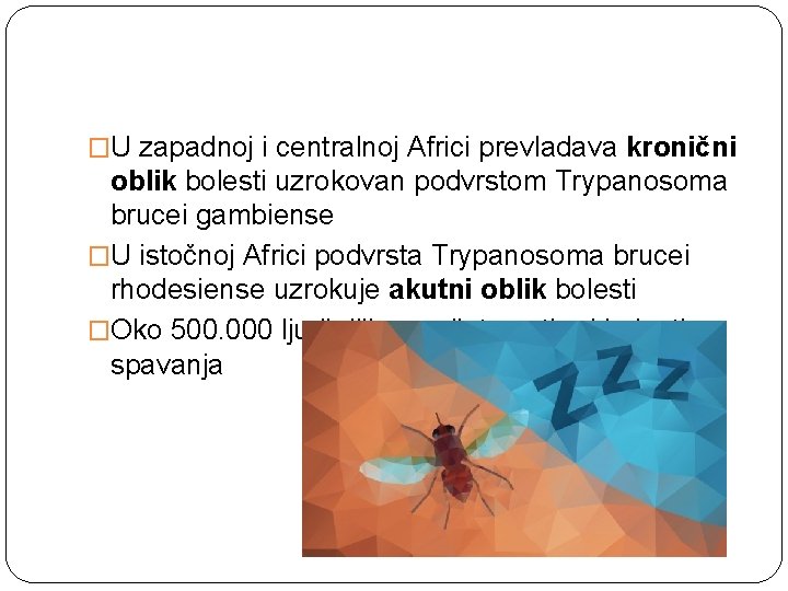 �U zapadnoj i centralnoj Africi prevladava kronični oblik bolesti uzrokovan podvrstom Trypanosoma brucei gambiense