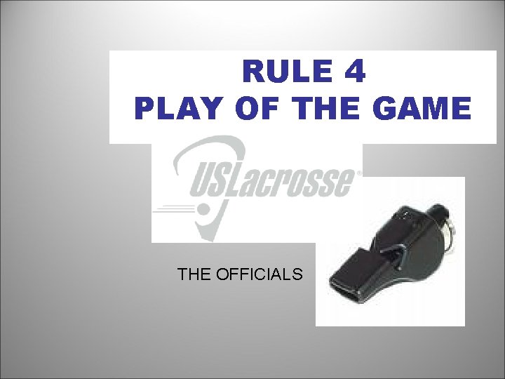 RULE 4 PLAY OF THE GAME THE OFFICIALS 