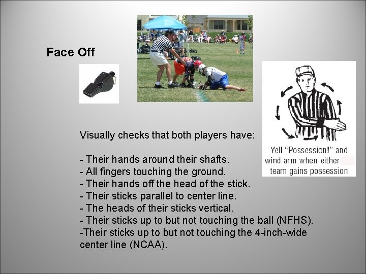 Face Off Visually checks that both players have: - Their hands around their shafts.