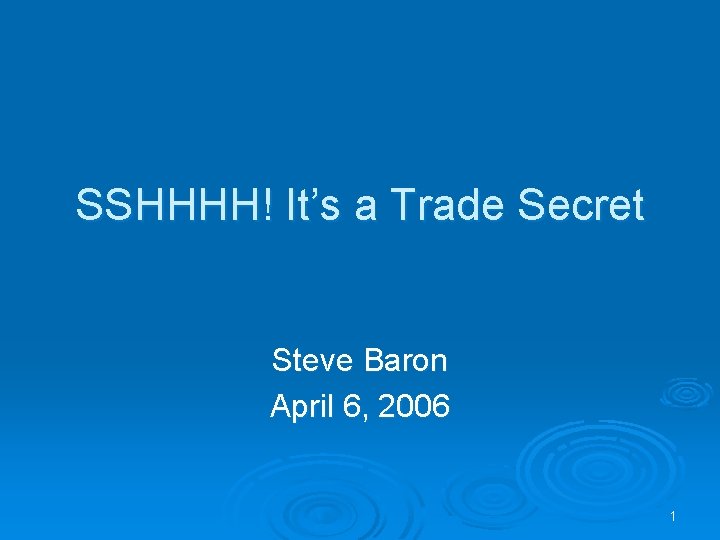 SSHHHH! It’s a Trade Secret Steve Baron April 6, 2006 1 