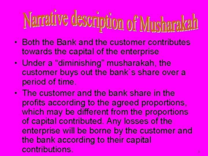  • Both the Bank and the customer contributes towards the capital of the