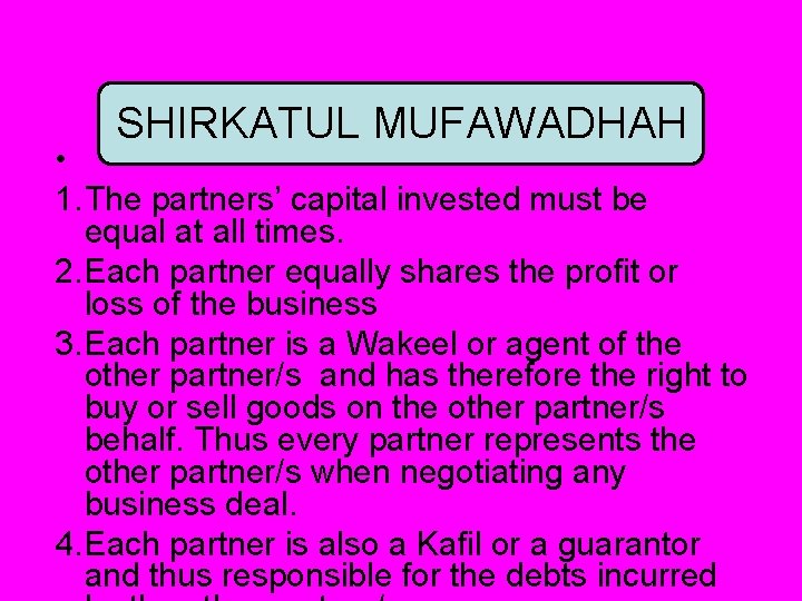 SHIRKATUL MUFAWADHAH • 1. The partners’ capital invested must be equal at all times.