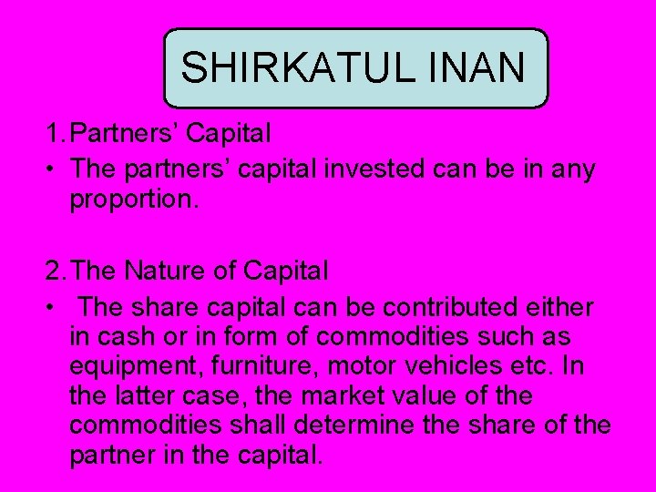SHIRKATUL INAN 1. Partners’ Capital • The partners’ capital invested can be in any