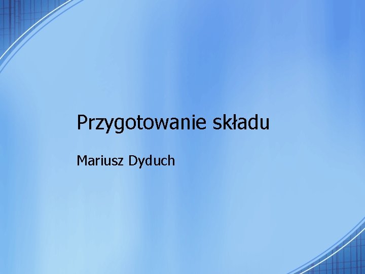 Przygotowanie składu Mariusz Dyduch 