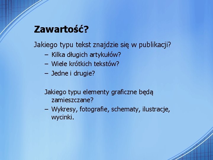 Zawartość? Jakiego typu tekst znajdzie się w publikacji? – Kilka długich artykułów? – Wiele