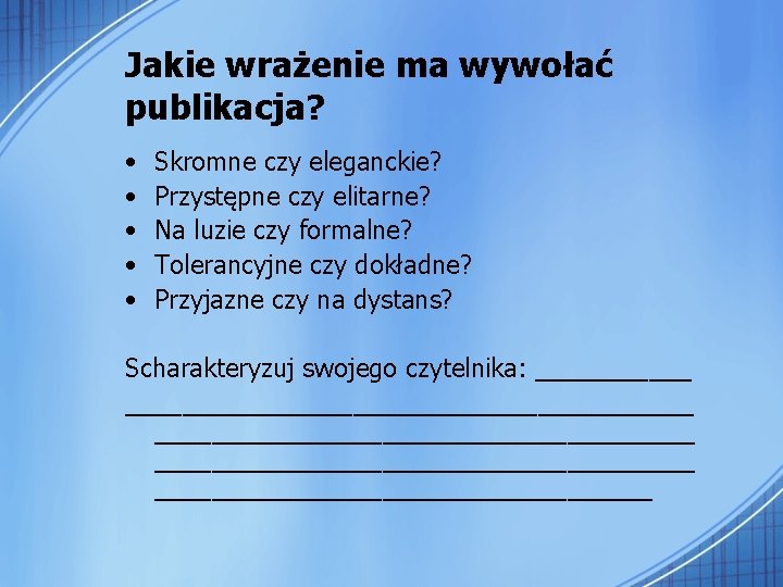 Jakie wrażenie ma wywołać publikacja? • • • Skromne czy eleganckie? Przystępne czy elitarne?