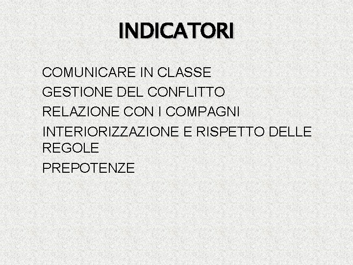 INDICATORI � � � COMUNICARE IN CLASSE GESTIONE DEL CONFLITTO RELAZIONE CON I COMPAGNI