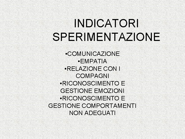 INDICATORI SPERIMENTAZIONE • COMUNICAZIONE • EMPATIA • RELAZIONE CON I COMPAGNI • RICONOSCIMENTO E