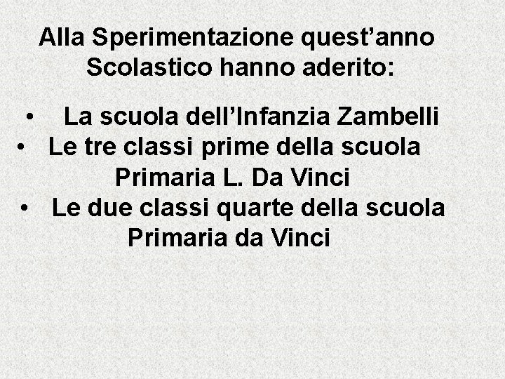 Alla Sperimentazione quest’anno Scolastico hanno aderito: • La scuola dell’Infanzia Zambelli • Le tre