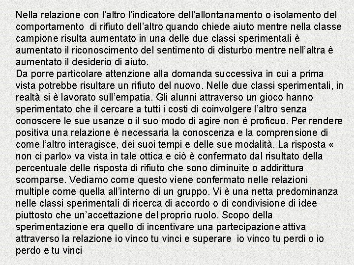 Nella relazione con l’altro l’indicatore dell’allontanamento o isolamento del comportamento di rifiuto dell’altro quando