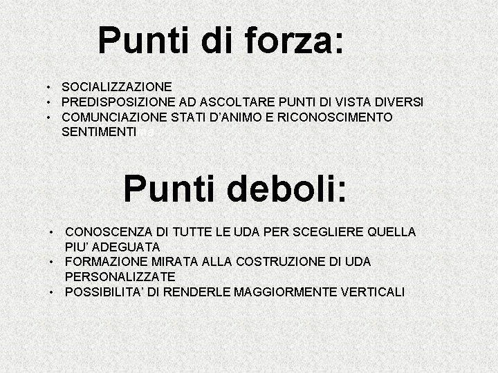 Punti di forza: • SOCIALIZZAZIONE • PREDISPOSIZIONE AD ASCOLTARE PUNTI DI VISTA DIVERSI •