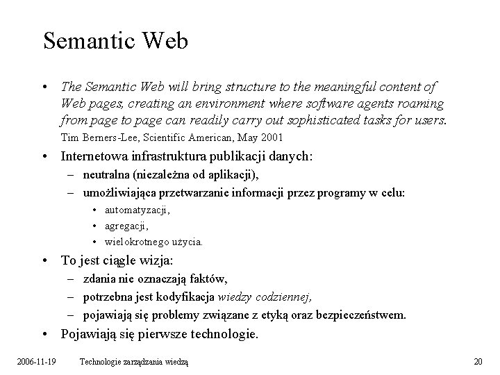 Semantic Web • The Semantic Web will bring structure to the meaningful content of