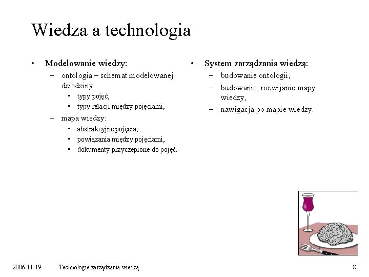 Wiedza a technologia • Modelowanie wiedzy: – ontologia – schemat modelowanej dziedziny: • typy