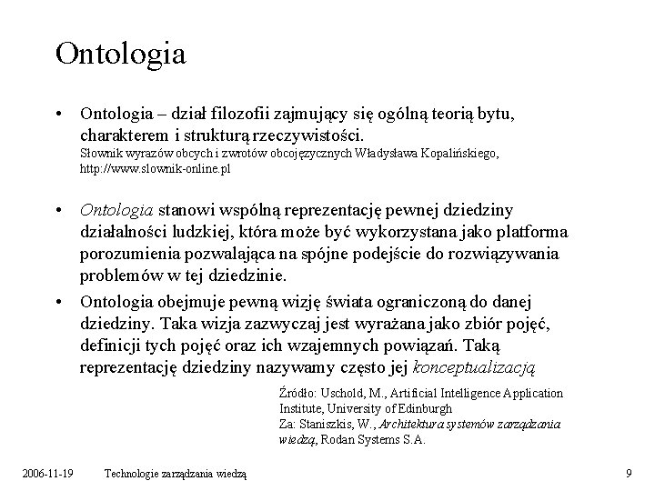 Ontologia • Ontologia – dział filozofii zajmujący się ogólną teorią bytu, charakterem i strukturą