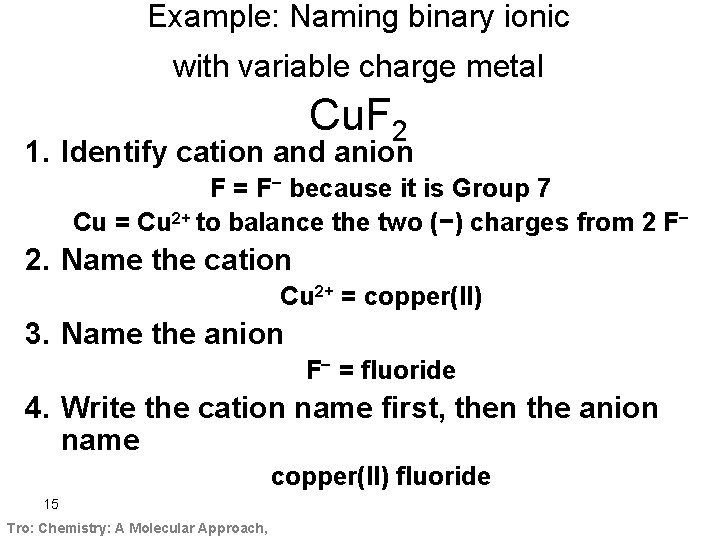 Example: Naming binary ionic with variable charge metal Cu. F 2 1. Identify cation
