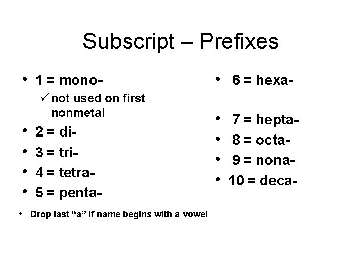 Subscript – Prefixes • 1 = monoü not used on first nonmetal • •