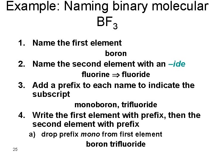 Example: Naming binary molecular BF 3 1. Name the first element boron 2. Name