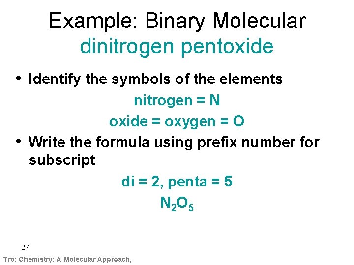 Example: Binary Molecular dinitrogen pentoxide • Identify the symbols of the elements • nitrogen