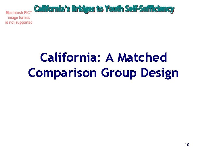 California: A Matched Comparison Group Design 10 