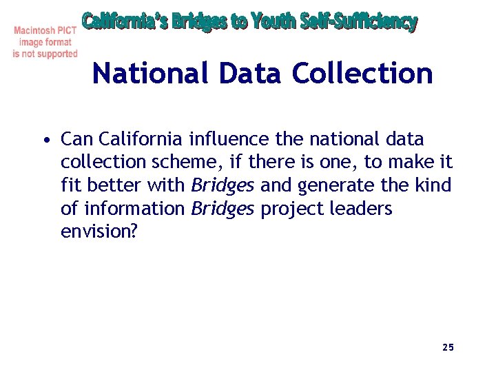 National Data Collection • Can California influence the national data collection scheme, if there