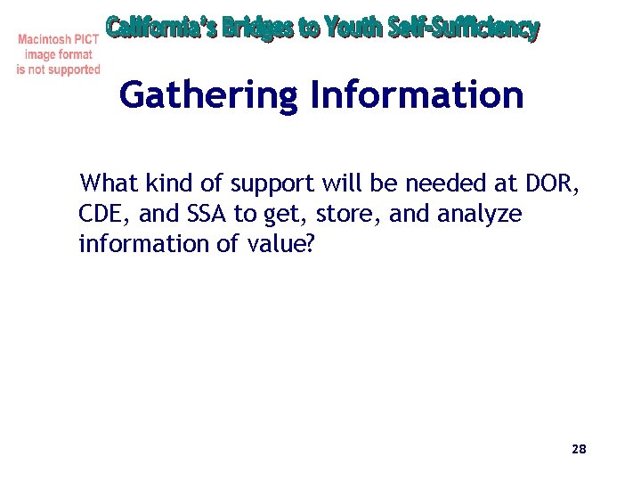 Gathering Information What kind of support will be needed at DOR, CDE, and SSA