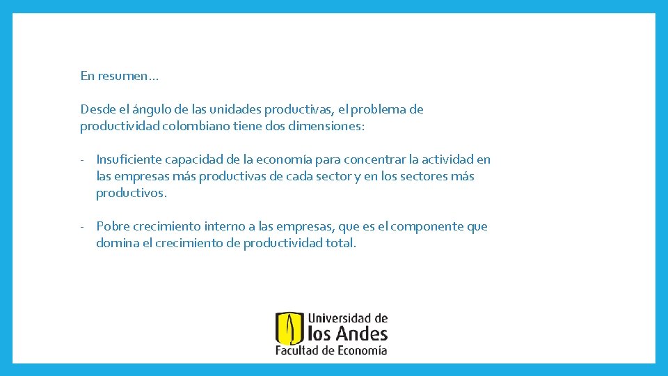 En resumen… Desde el ángulo de las unidades productivas, el problema de productividad colombiano