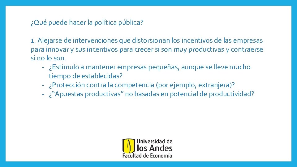 ¿Qué puede hacer la política pública? 1. Alejarse de intervenciones que distorsionan los incentivos