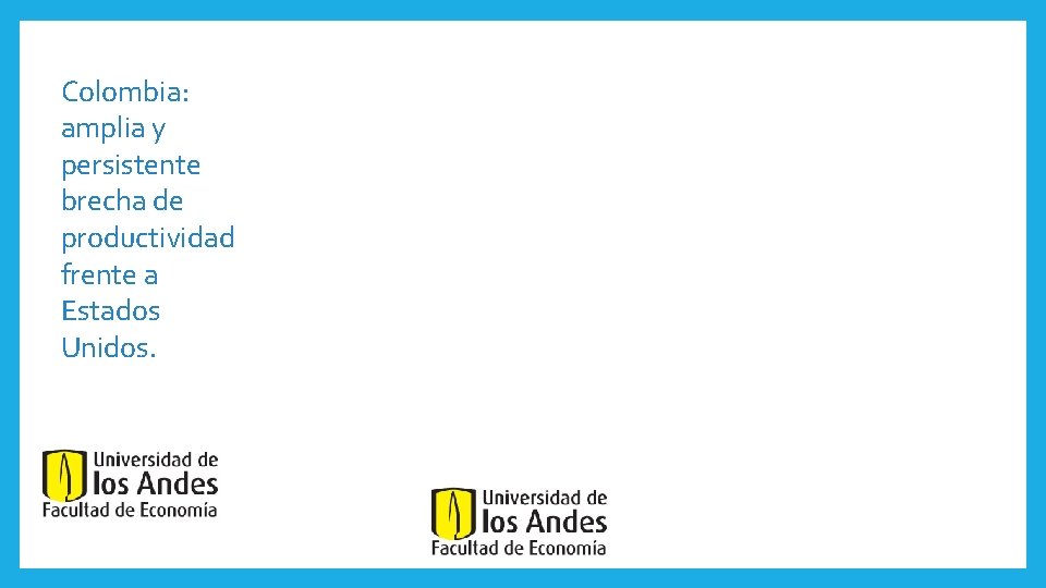 Colombia: amplia y persistente brecha de productividad frente a Estados Unidos. 