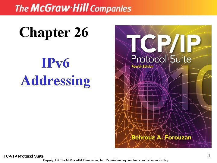 Chapter 26 IPv 6 Addressing TCP/IP Protocol Suite Copyright © The Mc. Graw-Hill Companies,
