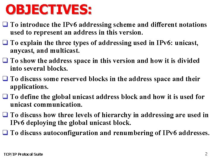 OBJECTIVES: q To introduce the IPv 6 addressing scheme and different notations used to