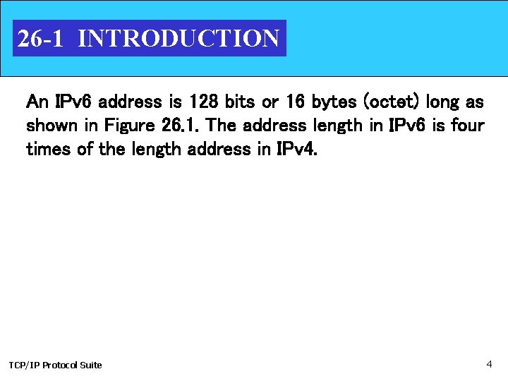 26 -1 INTRODUCTION An IPv 6 address is 128 bits or 16 bytes (octet)