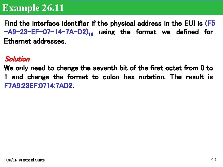 Example 26. 11 Find the interface identifier if the physical address in the EUI