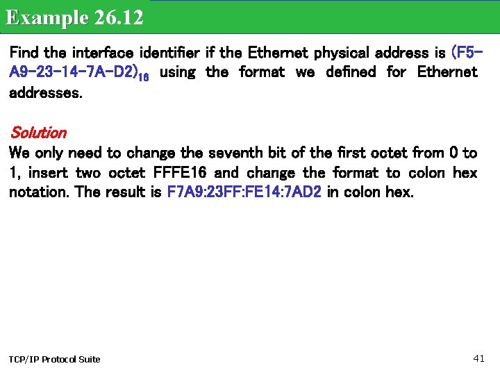 Example 26. 12 Find the interface identifier if the Ethernet physical address is (F