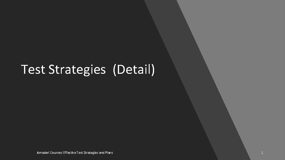 Test Strategies (Detail) Amadori Courses: Effective Test Strategies and Plans 1 