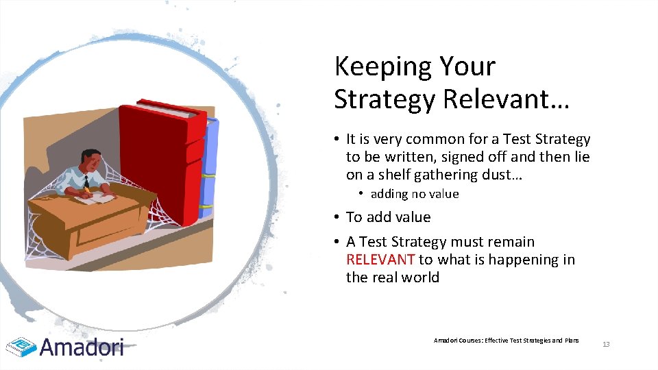 Keeping Your Strategy Relevant… • It is very common for a Test Strategy to