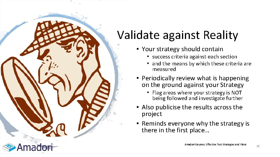 Validate against Reality • Your strategy should contain • success criteria against each section