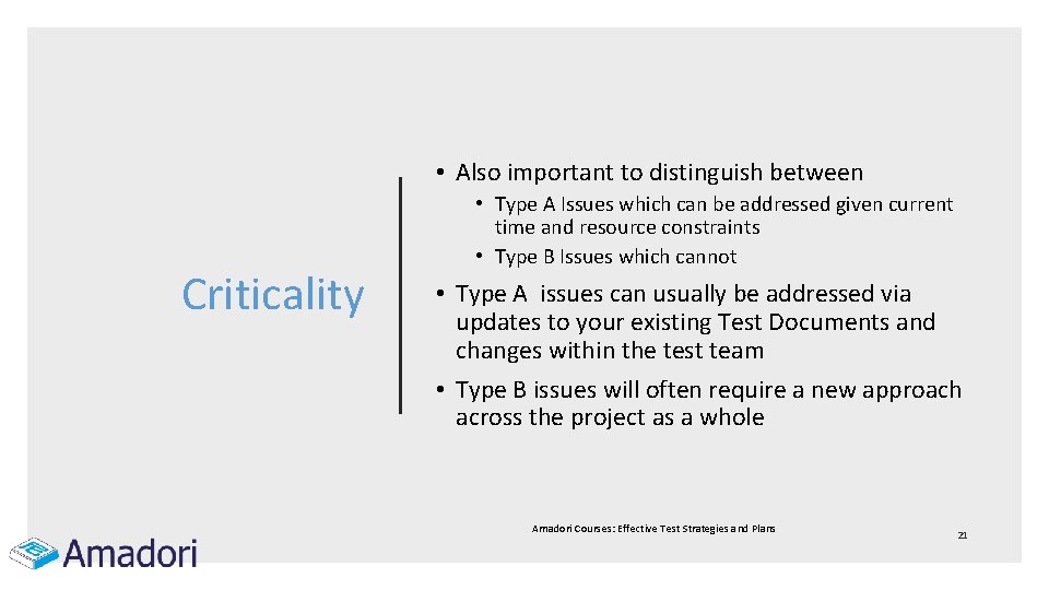  • Also important to distinguish between Criticality • Type A Issues which can