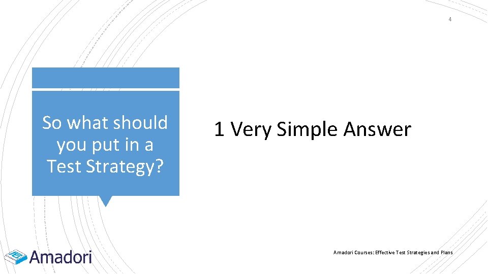 4 So what should you put in a Test Strategy? 1 Very Simple Answer