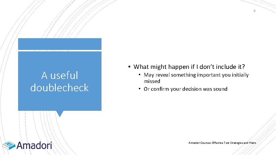 9 A useful doublecheck • What might happen if I don’t include it? •