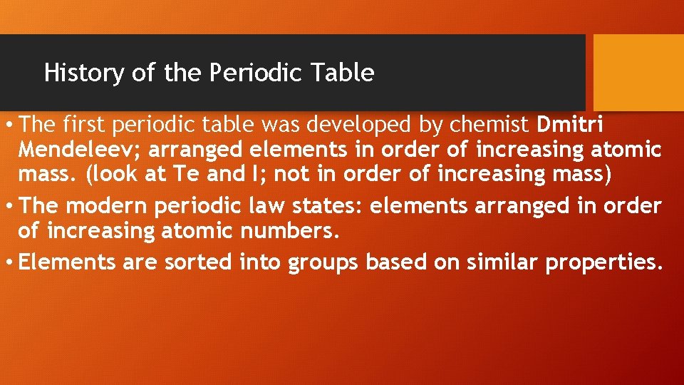 History of the Periodic Table • The first periodic table was developed by chemist