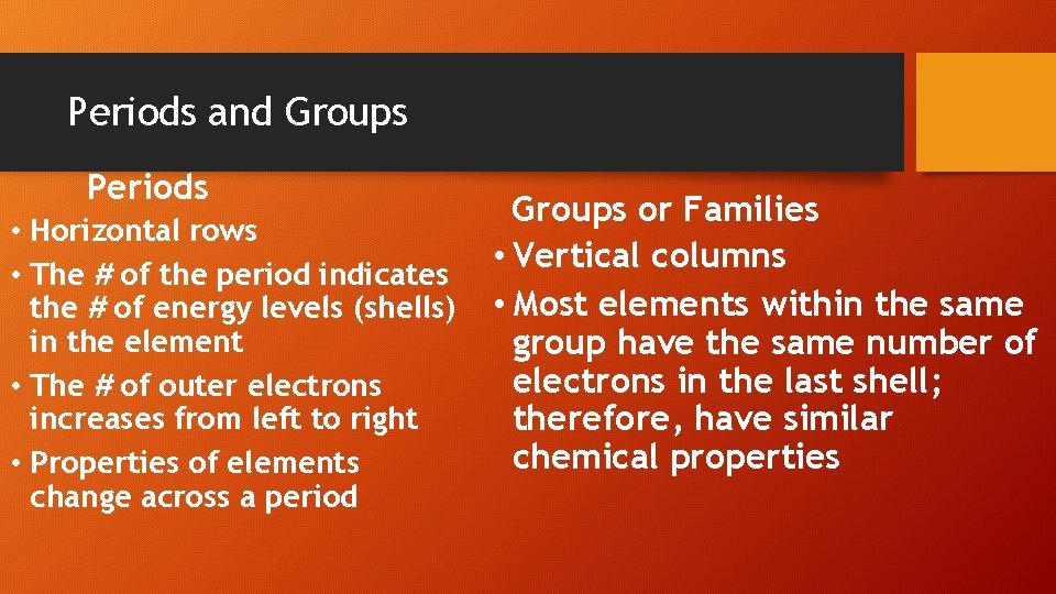 Periods and Groups Periods • Horizontal rows • The # of the period indicates