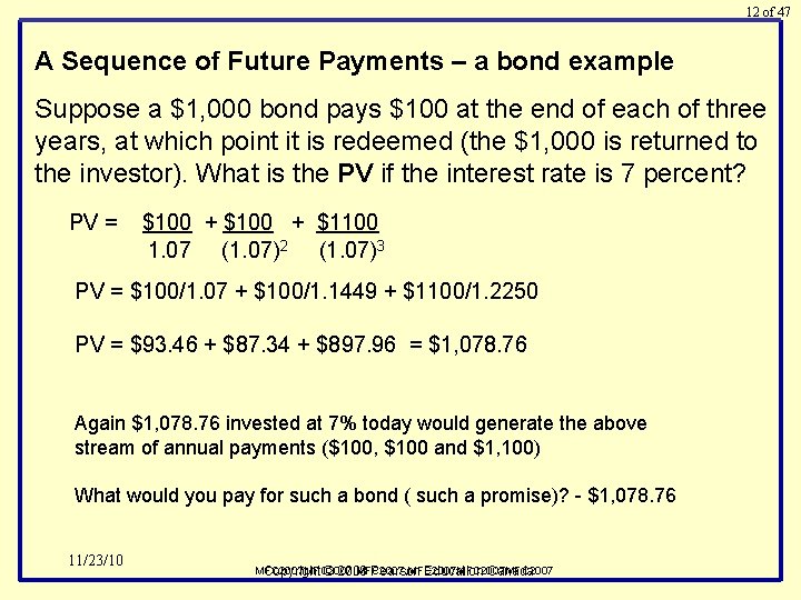 12 of 47 A Sequence of Future Payments – a bond example Suppose a