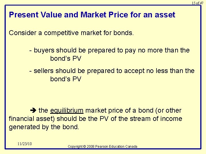 15 of 47 Present Value and Market Price for an asset Consider a competitive
