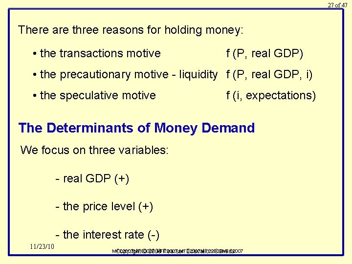 27 of 47 There are three reasons for holding money: • the transactions motive