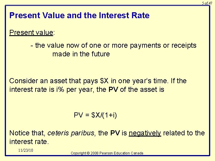 5 of 47 Present Value and the Interest Rate Present value: - the value