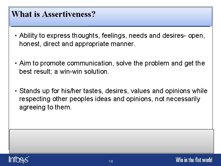 What is Assertiveness? • Ability to express thoughts, feelings, needs and desires- open, honest,